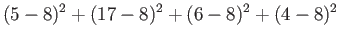 $\displaystyle (5-8)^2+(17-8)^2+(6-8)^2+(4-8)^2
$