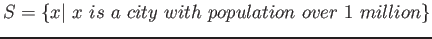 $ S = \{x \vert  x is  a  city  with  population  over  1  million\}$