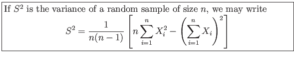 \fbox{\parbox{5in}{
If $S^2$ is the variance of a random sample of size $n$, we...
...n\sum_{i=1}^n X_i^2-\left( \sum_{i=1}^n X_i\right)^2\right]
\end{displaymath}}}