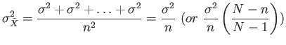 $\displaystyle \sigma^2_{\bar{X}}=\frac{\sigma^2 +\sigma^2 +\ldots+\sigma^2}{n^2}=\frac{\sigma^2}{n}  (or \frac{\sigma^2}{n} \left( \frac{N-n}{N-1} \right) )
$