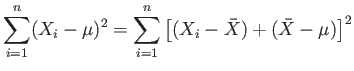 $\displaystyle \sum_{i=1}^n (X_i-\mu)^2=\sum_{i=1}^n \left[(X_i-\bar{X})+(\bar{X}-\mu) \right] ^2
$