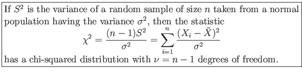 \fbox{\parbox{5in}{
If $S^2$ is the variance of a random sample of size $n$ ta...
...isplaymath}has a chi-squared distribution with $\nu=n-1$ degrees of freedom.
}}