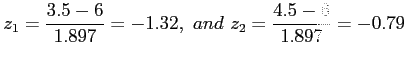 $\displaystyle z_1=\frac{3.5-6}{1.897}=-1.32,~and~z_2=\frac{4.5-6}{1.897}=-0.79
$