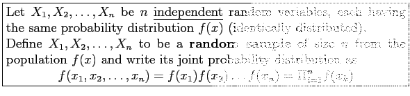 \fbox{\parbox{5in}{
Let $X_1,X_2,\ldots,X_n$\ be $n$\ \underline{independent} ra...
...ldots, x_n) = f(x_1)f(x_2 )\ldots f (x_n)=\Pi_{i=1}^n f(x_k)
\end{displaymath}}}