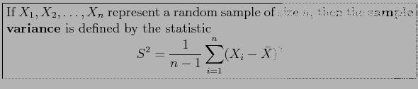 \fbox{\parbox{5in}{
If $X_1,X_2,\ldots,X_n$\ represent a random sample of size $...
...n{displaymath}
S^2=\frac{1}{n-1}\sum_{i=1}^n (X_i-\bar{X})^2
\end{displaymath}}}