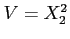 $ V=X_2^2$