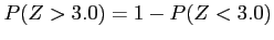 $\displaystyle P(Z>3.0)=1-P(Z<3.0)
$