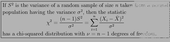 \fbox{\parbox{5in}{
If $S^2$\ is the variance of a random sample of size $n$\ ta...
...isplaymath}has a chi-squared distribution with $\nu=n-1$\ degrees of freedom.
}}