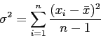 \begin{displaymath}
\sigma^2=\sum_{i=1}^n\frac{(x_i-\bar{x})^2}{n-1}
\end{displaymath}