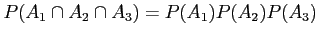 $ P(A_1 \cap A_2 \cap A_3) =P(A_1)P(A_2)P(A_3) $