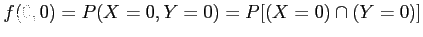 $ f(0,0)=P(X=0,Y=0)=P[(X=0) \cap (Y=0)]$