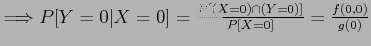 $ \Longrightarrow P[Y=0 \vert X=0]=\frac{P[(X=0) \cap (Y=0)]}{P[X=0]}=\frac{f(0,0)}{g(0)}$