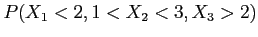 $ P(X_1<2, 1< X_2<3, X_3>2)$