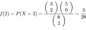 \begin{displaymath}
f(2)=P(X=2)=\frac{
\left(
\begin{array}{c}
3\\
2\\
\end...
...
\begin{array}{c}
8\\
2\\
\end{array}\right)}=\frac{3}{28}
\end{displaymath}