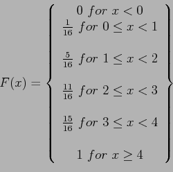 \begin{displaymath}
F(x)=\left\lbrace
\begin{array}{c}
0 ~ for~ x< 0\\
\frac...
...q x < 4 \\ \\
1~ for~ x \geq 4 \\
\end{array}\right\rbrace
\end{displaymath}