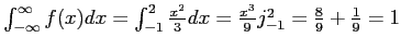 $ \int_{-\infty}^\infty f(x)dx=\int_{-1}^2 \frac{x^2}{3}dx=\frac{x^3}{9}\textbar_{-1}^2=\frac{8}{9}+ \frac{1}{9}=1$