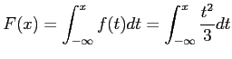 $\displaystyle F(x)=\int_{-\infty}^x f(t)dt=\int_{-\infty}^x \frac{t^2}{3}dt
$