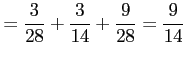 $\displaystyle =\frac{3}{28}+\frac{3}{14}+\frac{9}{28}=\frac{9}{14}
$