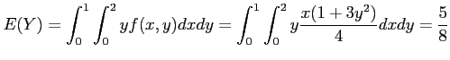 $\displaystyle E(Y)=\int_0^1 \int_0^2 yf(x,y)dxdy=\int_0^1 \int_0^2 y\frac{x(1+3y^2)}{4}dxdy=\frac{5}{8}
$