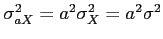 $ \sigma_{aX}^2 = a^2\sigma^2_X=a^2\sigma^2$