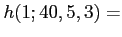 $\displaystyle h(1;40,5,3)=
$