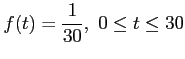 $\displaystyle f (t) = \frac{1}{30},~ 0 \leq t \leq 30
$