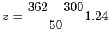 $\displaystyle z=\frac{362-300}{50}1.24
$