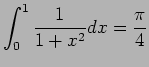 $\displaystyle \int_0^1\frac{1}{1+x^2}dx=\frac{\pi}{4}
$