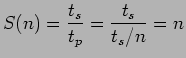 $\displaystyle S(n)=\frac{t_s}{t_p}=\frac{t_s}{t_s/n}=n$