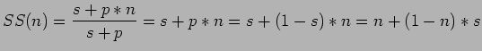 $\displaystyle SS(n)=\frac{s+p*n}{s+p}=s+p*n=s+(1-s)*n=n+(1-n)*s$