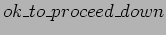 $ ok\_to\_proceed\_down$