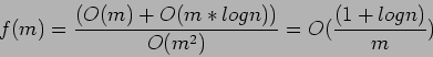 \begin{displaymath}
f(m)=\frac{(O(m)+O(m*log n))}{O(m^2)}=O(\frac{(1+log n)}{m})
\end{displaymath}