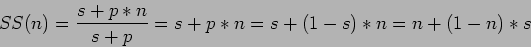 \begin{displaymath}
SS(n)=\frac{s+p*n}{s+p}=s+p*n=s+(1-s)*n=n+(1-n)*s
\end{displaymath}