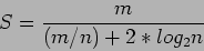 \begin{displaymath}
S=\frac{m}{(m/n)+2*log_2 n}
\end{displaymath}