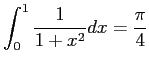 $\displaystyle \int_0^1\frac{1}{1+x^2}dx=\frac{\pi}{4}
$