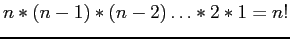 $ n * (n-1) * (n-2)\ldots* 2 * 1=n!$