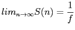 $\displaystyle lim_{n\rightarrow \infty} S(n)=\frac{1}{f}
$