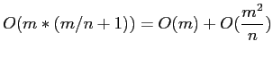 $\displaystyle O(m*(m/n+1))=O(m)+O(\frac{m^2}{n})
$