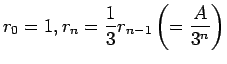 $\displaystyle r_0 = 1 , r_n =\frac{1}{3}r_{n-1}\left(=\frac{A}{3^n}\right)
$