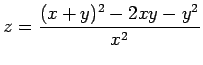 $\displaystyle z=\frac{(x+y)^2-2xy-y^2}{x^2}
$