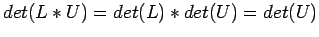 $\displaystyle det(L*U) = det(L) * det(U)= det(U)
$