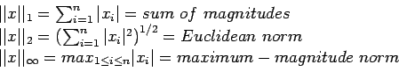 \begin{displaymath}
\begin{array}{l}
\vert\vert x\vert\vert _1=\sum_{i=1}^n \ve...
...i \leq n} \vert x_i\vert =maximum-magnitude norm\\
\end{array}\end{displaymath}