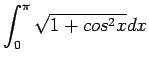 $\displaystyle \int_0^\pi \sqrt{1+cos^2x}dx
$