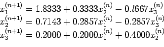 \begin{displaymath}\begin{array}{l} x_1^{(n+ 1)} = 1.8333 + 0.3333x_2^{(n)}- 0.l...
... 1)} = 0.2000 + 0.2000x_1^{(n)} + 0.4000x_2^{(n)} \end{array}\end{displaymath}