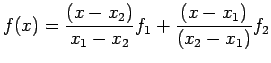 $\displaystyle f(x)=\frac{(x-x_2)}{x_1-x_2}f_1+\frac{(x-x_1)}{(x_2-x_1)}f_2
$