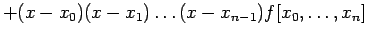 $\displaystyle +(x-x_0)(x-x_1)\ldots(x-x_{n-1})f[x_0,\ldots,x_n]
$