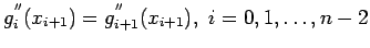 $\displaystyle g_i^{''}(x_{i+1})=g_{i+1}^{''}(x_{i+1}), i=0,1,\ldots,n - 2$