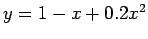 $ y=1 -x+0.2 x^2$