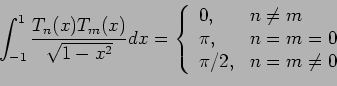 \begin{displaymath}
\int_{-1}^1\frac{T_n(x)T_m(x)}{\sqrt{1-x^2}}dx=\left\{
\begi...
...\neq m \\
\pi, & n=m=0 \\
\pi /2, & n=m\neq 0 \\
\end{array}\end{displaymath}