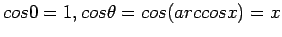 $ cos 0=1, cos \theta = cos(arccos x)=x$